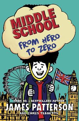 Middle School: From Hero to Zero: (Middle School 10) - James Patterson - cover
