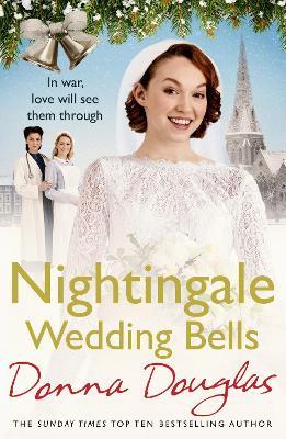 Nightingale Wedding Bells: A heartwarming wartime tale from the Nightingale Hospital - Donna Douglas - cover