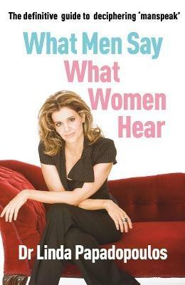 What Men Say, What Women Hear - Linda Papadopoulos - cover