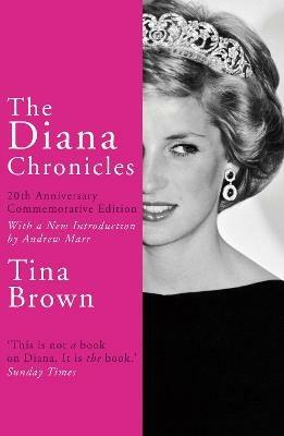 The Diana Chronicles: 20th Anniversary Commemorative Edition - Tina Brown - cover