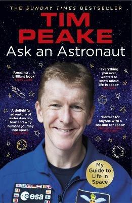 Ask an Astronaut: My Guide to Life in Space (Official Tim Peake Book) - Tim Peake - cover