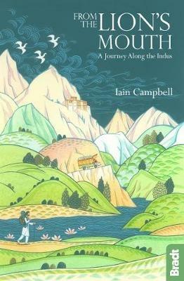 From the Lion's Mouth: A Journey Along the Indus - Iain Campbell - cover