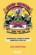 Juicy Crones: Inspirational travel stories of women embracing life post menopause