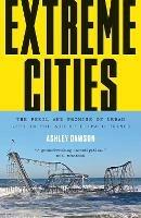 Extreme Cities: The Peril and Promise of Urban Life in the Age of Climate Change - Ashley Dawson - cover
