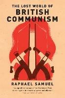 The Lost World of British Communism - Raphael Samuel - cover