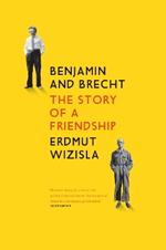 Benjamin and Brecht: The Story of a Friendship