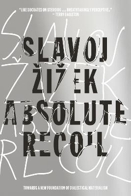 Absolute Recoil: Towards A New Foundation Of Dialectical Materialism - Slavoj Zizek - cover