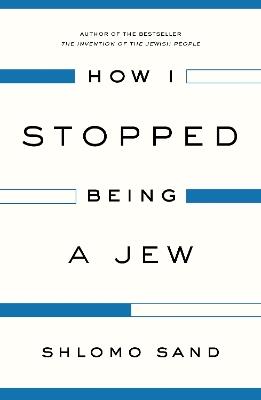 How I Stopped Being a Jew - Shlomo Sand - cover