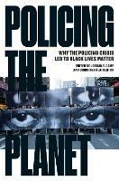 Policing the Planet: Why the Policing Crisis Led to Black Lives Matter - cover