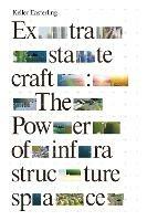 Extrastatecraft: The Power of Infrastructure Space - Keller Easterling - cover