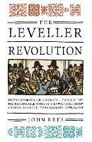 The Leveller Revolution: Radical Political Organisation in England, 1640-1650 - John Rees - cover