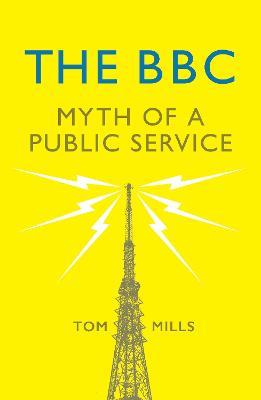 The BBC: Myth of a Public Service - Tom Mills - cover