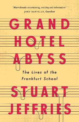 Grand Hotel Abyss: The Lives of the Frankfurt School - Stuart Jeffries - cover