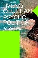Psychopolitics: Neoliberalism and New Technologies of Power - Byung-Chul Han - cover