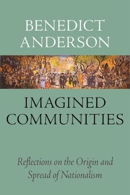 Imagined Communities: Reflections on the Origin and Spread of Nationalism - Benedict Anderson - cover