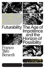 Futurability: The Age of Impotence and the Horizon of Possibility