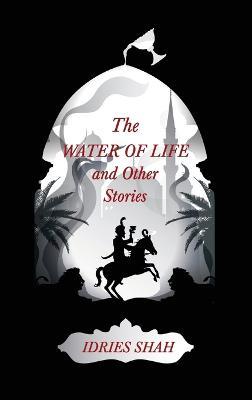 World Tales IV: The Water of Life and Other Stories - Idries Shah - cover