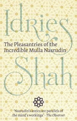 The Pleasantries of the Incredible Mulla Nasrudin - Idries Shah - cover