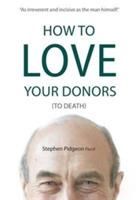 How to Love Your Donors (to Death) - Stephen Pidgeon - cover