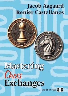 Mastering Chess Exchanges - Renier Castellanos,Jacob Aagaard - cover