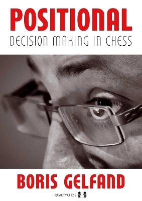 Positional Decision Making In Chess: A Look into the Mind of a Top Grandmaster - Boris Gelfand,Jacob Aagaard - cover