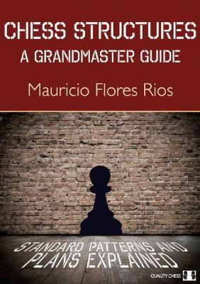 Chess Structures: A Grandmaster Guide - Mauricio Flores Rios - cover