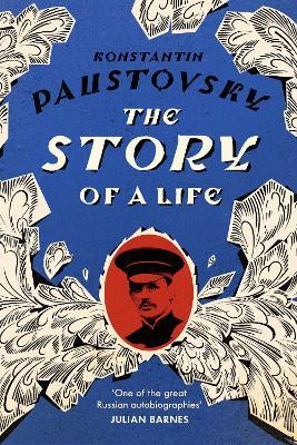 The Story of a Life: ‘A sparkling, supremely precious literary achievement’ Telegraph - Konstantin Paustovsky - cover
