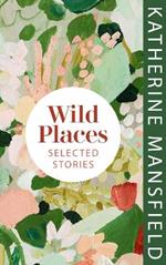 Wild Places: Selected Stories