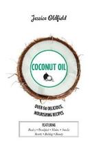Coconut Oil: Over 60 delicious, nourishing recipes