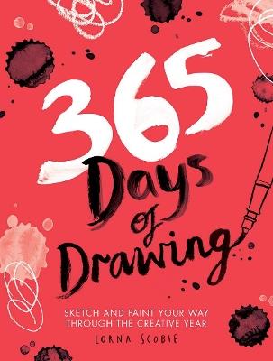 365 Days of Drawing: Sketch and Paint Your Way Through the Creative Year - Lorna Scobie - cover