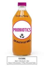 Probiotics: The healthy gut bible