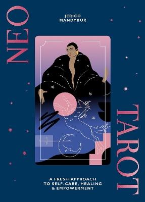 Neo Tarot: A Fresh Approach to Self-Care, Healing & Empowerment - Jerico Mandybur - cover