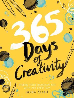 365 Days of Creativity: Inspire Your Imagination with Art Every Day - Lorna Scobie - cover