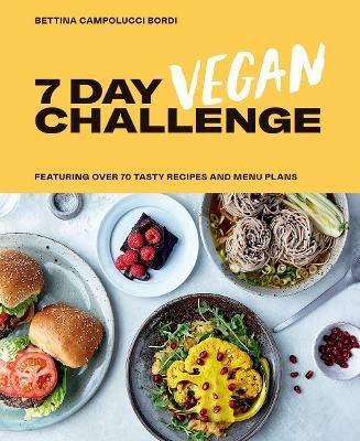 7 Day Vegan Challenge: Featuring Over 70 Tasty Recipes and Menu Plans - Bettina Campolucci Bordi - cover