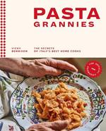 Pasta Grannies: The Official Cookbook: The Secrets of Italy’s Best Home Cooks