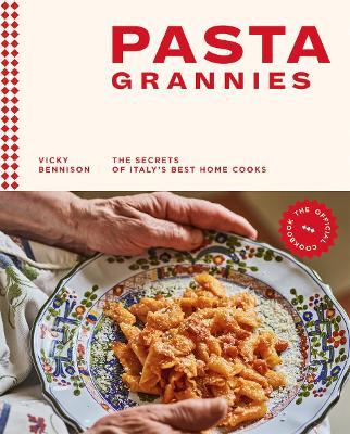 Pasta Grannies: The Official Cookbook: The Secrets of Italy’s Best Home Cooks - Vicky Bennison - cover