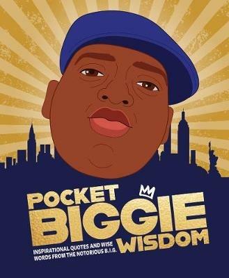 Pocket Biggie Wisdom: Inspirational Quotes and Wise Words From the Notorious B.I.G. - Hardie Grant Books - cover