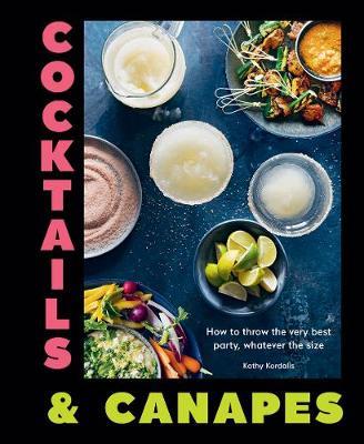 Cocktails & Canapes: How to Throw the Very Best Party, Whatever the Size - Kathy Kordalis - cover