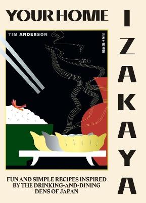 Your Home Izakaya: Fun and Simple Recipes Inspired by the Drinking-and-Dining Dens of Japan - Tim Anderson - cover