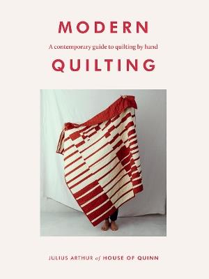 Modern Quilting: A Contemporary Guide to Quilting by Hand - Julius Arthur - cover