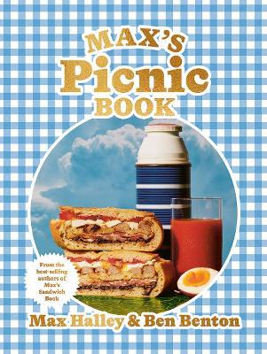 Max's Picnic Book: An Ode to the Art of Eating Outdoors, From the Authors of Max's Sandwich Book - Max Halley,Benjamin Benton - cover