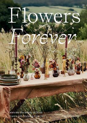 Flowers Forever: Celebrate the Beauty of Dried Flowers with Stunning Floral Art - Bex Partridge - cover