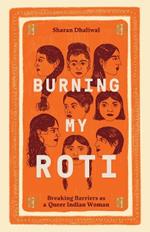 Burning My Roti: Breaking Barriers as a Queer Indian Woman