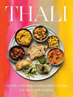 Thali (The Times Bestseller): A Joyful Celebration of Indian Home Cooking - Maunika Gowardhan - cover