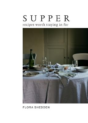 Supper: Recipes Worth Staying in For - Flora Shedden - cover
