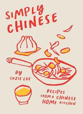 Simply Chinese: Recipes from a Chinese Home Kitchen - Suzie Lee - cover