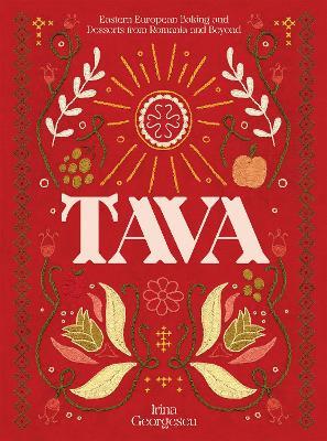Tava: Eastern European Baking and Desserts From Romania & Beyond - Irina Georgescu - cover