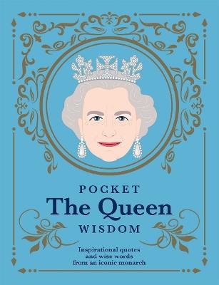 Pocket The Queen Wisdom: Inspirational Quotes and Wise Words From an Iconic Monarch - Hardie Grant Books - cover