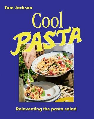 Cool Pasta: Reinventing the Pasta Salad - Tom Jackson - cover