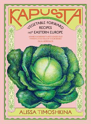 Kapusta: Vegetable-Forward Recipes from Eastern Europe - Alissa Timoshkina - cover
